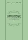 The Jesuits in North America in the seventeenth century : France and England in North America, part second. 2 - Francis Parkman