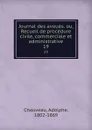 Journal des avoues. ou, Recueil de procedure civile, commerciale et administrative. 19 - Adolphe Chauveau