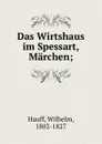 Das Wirtshaus im Spessart, Marchen; - Wilhelm Hauff