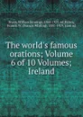 The world.s famous orations; Volume 6 of 10 Volumes; Ireland - William Jennings Bryan