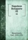 Napoleon Bonaparte. 02 - Carl Hauptmann
