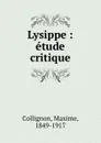 Lysippe : etude critique - Maxime Collignon