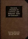 Gavarni, l.homme et l.oeuvre / par Edmond . Jules de Goncourt. - - Edmond de Goncourt