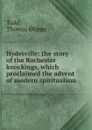 Hydesville: the story of the Rochester knockings, which proclaimed the advent of modern spiritualism - Thomas Olman Todd