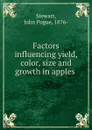 Factors influencing yield, color, size and growth in apples - John Pogue Stewart