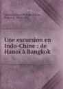 Une excursion en Indo-Chine : de Hanoi a Bangkok - Henri Philippe Marie Orléans