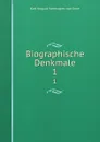 Biographische Denkmale. 1 - Karl August Varnhagen von Ense