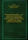 The parochial psalmist : or, a selection of psalms and hymns, set to appropriate tunes, arranged for four voices : together with chants, sanctuses and responses - John Frederick Lloyd