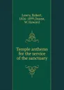 Temple anthems for the service of the sanctuary - Robert Lowry