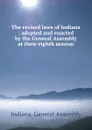 The revised laws of Indiana : adopted and enacted by the General Assembly at their eighth session - Indiana. General Assembly