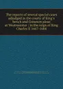 The reports of several special cases adjudged in the courts of King.s bench and Common pleas at Westminster : in the reign of King Charles II 1667-1684 - Great Britain. Court of King's Bench