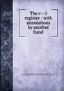 The r---l register : with annotations by another hand - William Combe