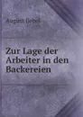 Zur Lage der Arbeiter in den Backereien - August Bebel