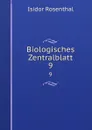 Biologisches Zentralblatt. 9 - Isidor Rosenthal