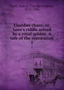 Clumber chase; or, Love.s riddle solved by a royal sphinx. A tale of the restoration. 1 - George Gordon Scott