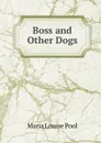 Boss and Other Dogs - Maria Louise Pool