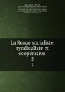 La Revue socialiste, syndicaliste et cooperative . 2 - Benoit Malon