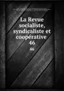 La Revue socialiste, syndicaliste et cooperative . 46 - Benoit Malon