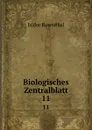 Biologisches Zentralblatt. 11 - Isidor Rosenthal