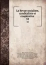 La Revue socialiste, syndicaliste et cooperative . 53 - Benoit Malon