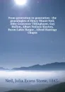 From generation to generation : the genealogies of Henry Moore Neil, Abby Grosvenor Tillinghaste, Guy Mallon, Albert Neilson Slayton, Byron Lakin Bargar , Alfred Hastings Chapin - Julia Evans Stone Neil