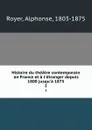 Histoire du theatre contemporain en France et a l.etranger depuis 1800 jusqu.a 1875. 2 - Alphonse Royer