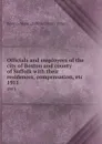 Officials and employees of the city of Boston and county of Suffolk with their residences, compensation, etc. 1911 - Suffolk County