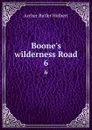Boone.s wilderness Road. 6 - Archer Butler Hulbert