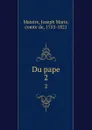 Du pape. 2 - Joseph Marie Maistre