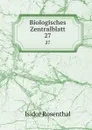 Biologisches Zentralblatt. 27 - Isidor Rosenthal