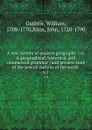 A new system of modern geography : or, A geographical, historical, and commercial grammar ; and present state of the several nations of the world . v.2 - William Guthrie