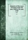 Memoirs of the court of France, from the year 1684 to the year 1720. v.1 - Philippe de Courcillon Dangeau