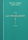 La revolution. 2 - Edgar Quinet