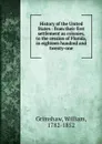 History of the United States : from their first settlement as colonies, to the cession of Florida, in eighteen hundred and twenty-one - William Grimshaw