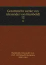 Gesammelte werke von Alexander von Humboldt. 12 - Alexander von Humboldt