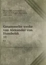 Gesammelte werke von Alexander von Humboldt. 11 - Alexander von Humboldt