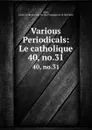 Various Periodicals: Le catholique. 40, no.31 - Léon. Gerbe Boré