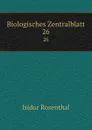 Biologisches Zentralblatt. 26 - Isidor Rosenthal