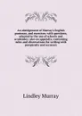 An abridgement of Murray.s English grammar, and exercises; with questions, adapted to the use of schools and academies; also an appendix, containing rules and observations for writing with perspicuity and accuracy - Lindley Murray