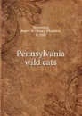 Pennsylvania wild cats - Henry Wharton Shoemaker