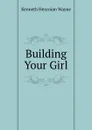 Building Your Girl - Kenneth Henroian Wayne