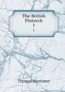 The British Plutarch. 1 - Thomas Mortimer