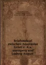 Briefwechsel zwischen Anastasius Gruni.e. A.a.auersperg und Ludwig August . - Anastasius Grün