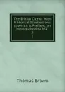 The British Cicero: With Historical Illustrations: to which is Prefixed, an Introduction to the . 2 - Thomas Brown