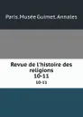 Revue de l.histoire des religions. 10-11 - Paris. Musée Guimet. Annales