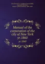 Manual of the corporation of the city of New York. yr.1860 - David Thomas Valentine