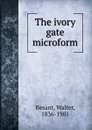 The ivory gate microform - Walter Besant