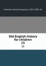 Old English history for children. 23 - Edward Augustus Freeman