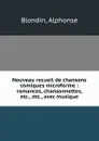 Nouveau recueil de chansons comiques microforme : romances, chansonnettes, etc., etc., avec musique - Alphonse Blondin