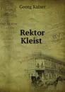 Rektor Kleist - Georg Kaiser